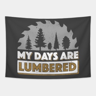 Lumberjack T-Shirt My Days Are Lumbered Logger Logging Tapestry