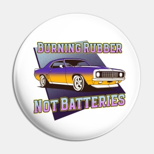 Burning Rubber, Not Batteries Pin