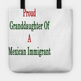 Proud Granddaughter Of A Mexican Immigrant Tote