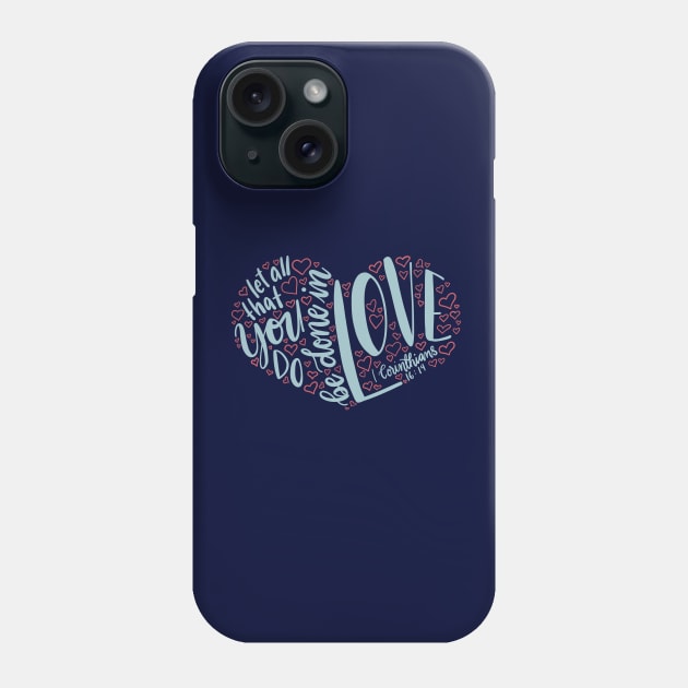 1 Corinthians 16:14 - let all you do be done in love Phone Case by NewBranchStudio