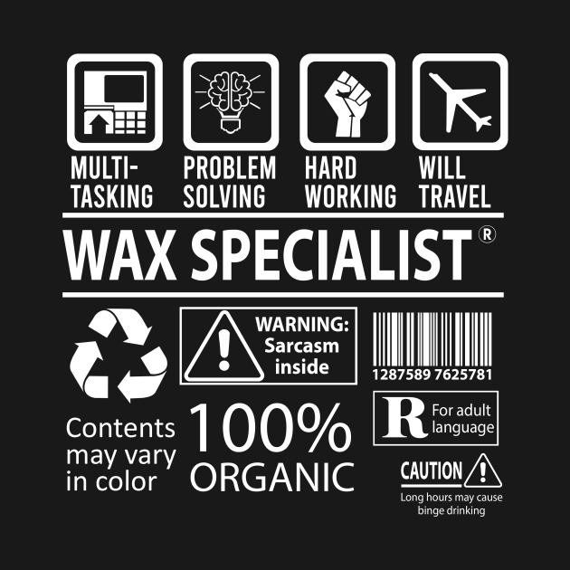 Wax Specialist T Shirt MultiTasking Certified Job Gift Item Tee Wax