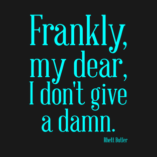 Frankly, my dear, I don’t give a damn T-Shirt