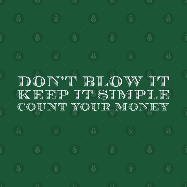 Don't Blow It, Keep It Simple, Count Your Money by MazzEffect7