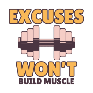 Excuses won't build muscle T-Shirt