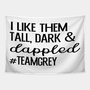 I Like them Tall, Dark and Dappled Team Grey - Black Tapestry