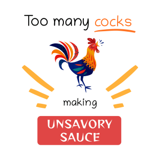 Too Many Cocks Making Unsavory Sauce T-Shirt