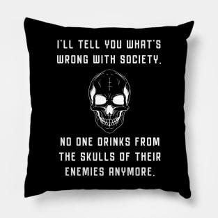 Wrong Society Drink From The Skull Of Your Enemies Pillow