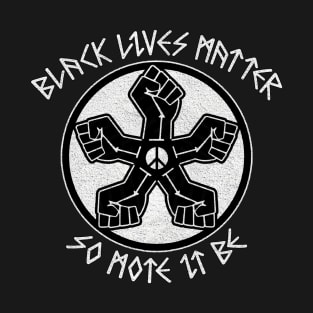 Black Lives Matter So Mote It Be T-Shirt