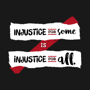 Injustice for Some is Injustice for All (on dark) T-Shirt