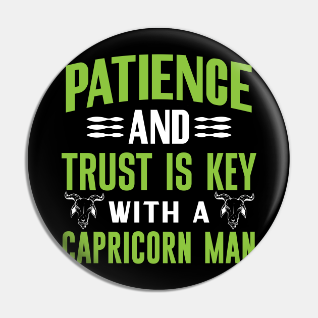 Patience and trust is key with a Capricorn man Funny Horoscope quote - Funny Zodiac Sign Capricorn Quote - Pin | TeePublic Patience and trust is key with a Capricorn man Funny Horoscope quote - Funny Zodiac Sign Capricorn Quote - Pin | TeePublic