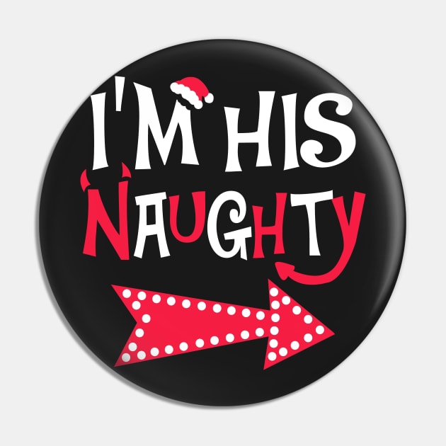 I'm His Naughty Christmas Couple Shirts Pin by KsuAnn