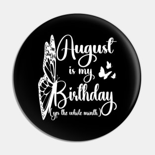 Funny August Is My Birthday Yes The Whole Month Birthday Pin