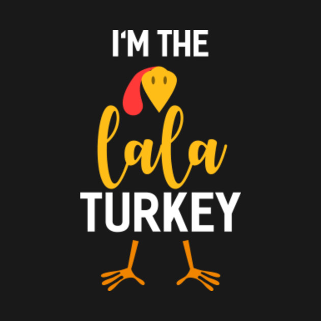 Disover I'm The Lala Turkey Costume Family Gifts Thanksgiving - Gift For Lala - T-Shirt