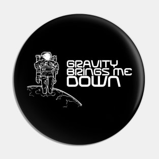 Gravity Brings Me Down - Astronaut Space and Science Pin