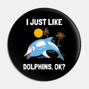 I Just Like Dolphins Funny Dolphin Pin