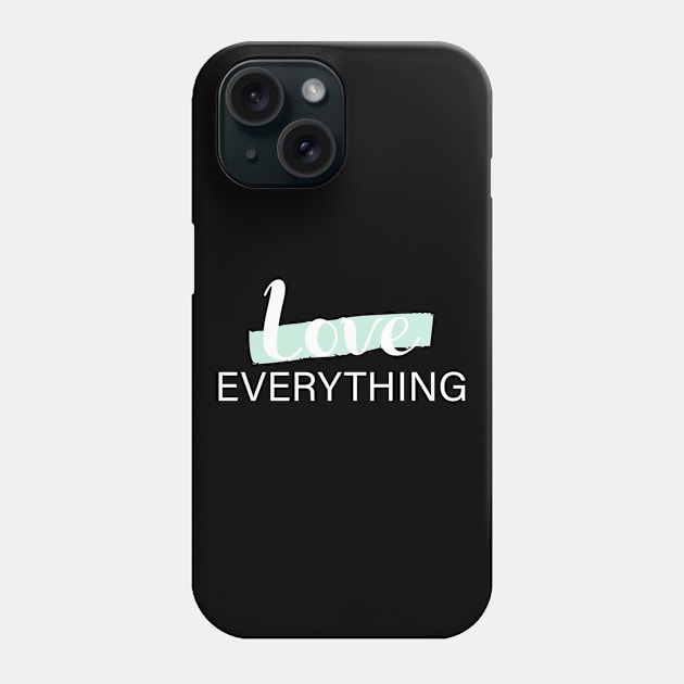 LOVE EVERYTHING Phone Case by BeDesignerWorld