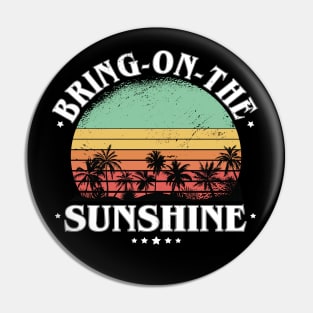 Bring On The Sunshine Pin