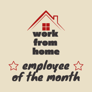 Work from home - employee of the month T-Shirt