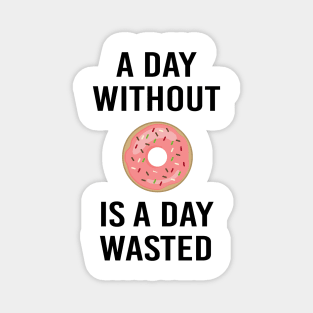 A Day Without Donut A Day Wasted Funny Gift Magnet