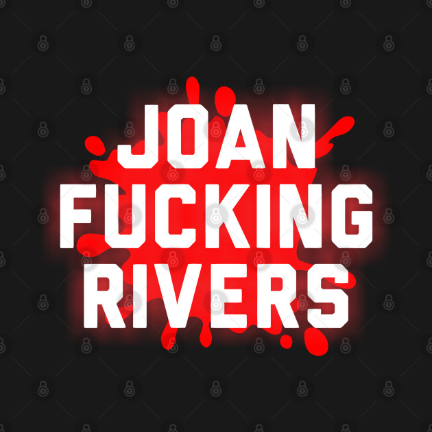 Discover Joan Fucking Rivers - Joan Rivers - T-Shirt