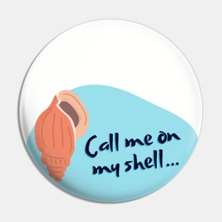 Call Me on My Shell Pin