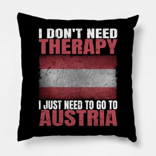 I Don't Need Therapy I Just Need To Go To Austria Austrian Flag Pillow