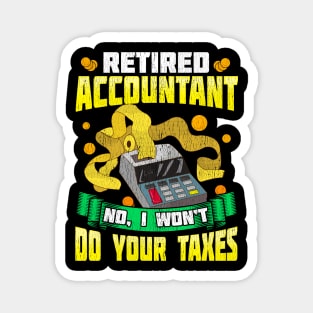 Funny Retired Accountant No I Won't Do Your Taxes Magnet