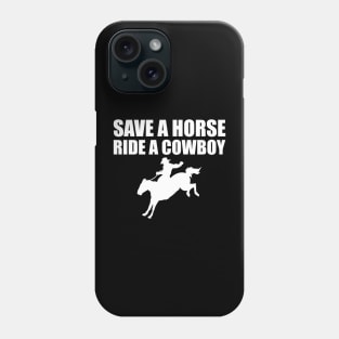 Cowboy - Save a horse ride a cowboy w Phone Case