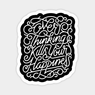 Over Thinking Kills Your Happiness Magnet