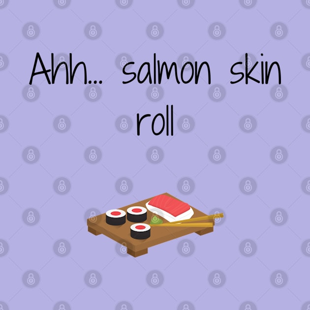 Friends/Salmon Skin roll by Said with wit