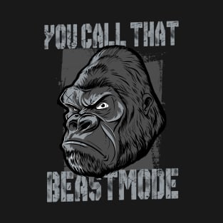 You call that Beastmode? T-Shirt