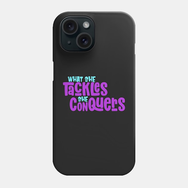 What She Tackles She Conquers Girls Motivational Inspiration Phone Case by markz66