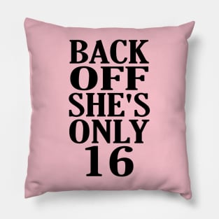 Back Off Shes Only 16 Pillow