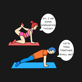 Yoga and gymnastic humour T-Shirt