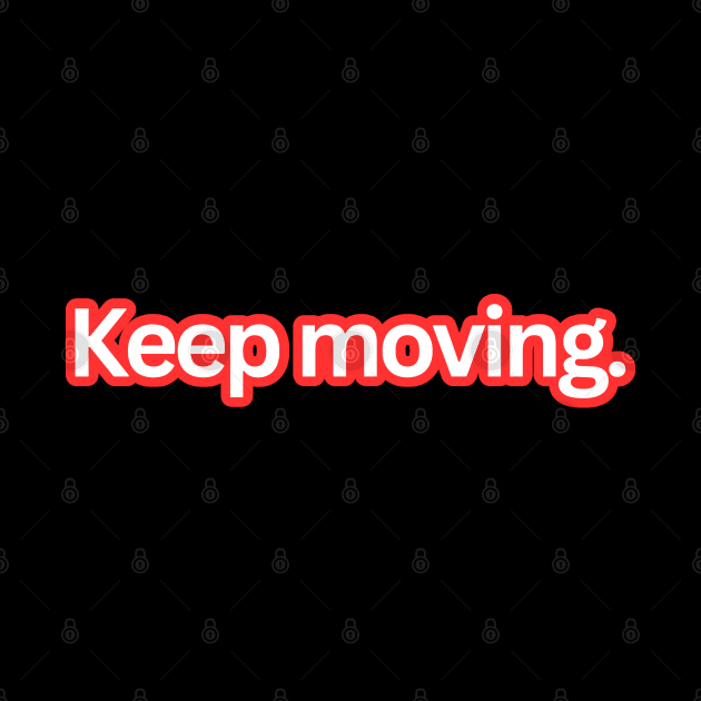 Keep moving. by Owlora Studios