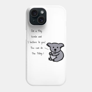 Tiny Koala believes in you... ! Phone Case