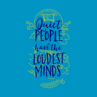 Quiet People Have The Loudest Minds T-Shirt