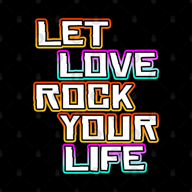 Let Love Rock Your Life by Shawnsonart