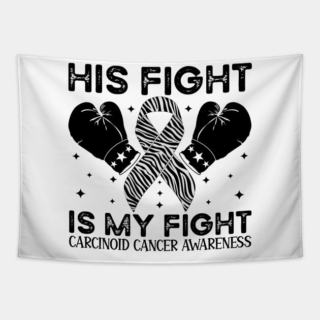 His Fight Is My Fight Carcinoid Cancer Awareness Tapestry by Geek-Down-Apparel