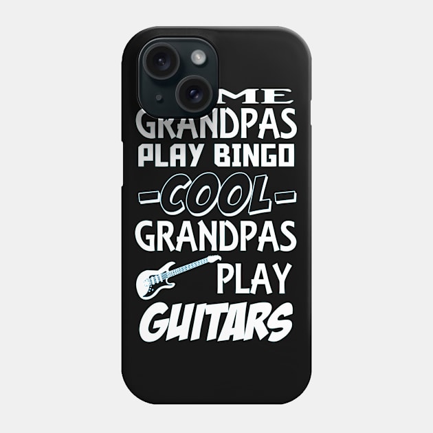 Some Grandpas Play Bingo, COOL Grandpas play GUITAR! Phone Case by eezeeteez