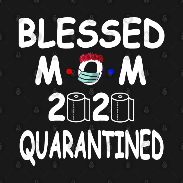 Blessed Mom 2020 The Year When Shit Got Real Toilet Paper Quarantined Funny Social Distancing Flu Meme by Redmart