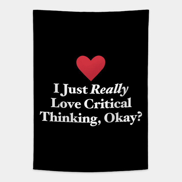 I Just Really Love Critical Thinking, Okay? Tapestry by MapYourWorld