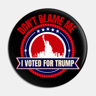 Don't Blame Me I Voted For Trump Pin