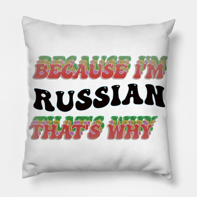 BECAUSE I AM RUSSIAN - THAT'S WHY Pillow by elSALMA