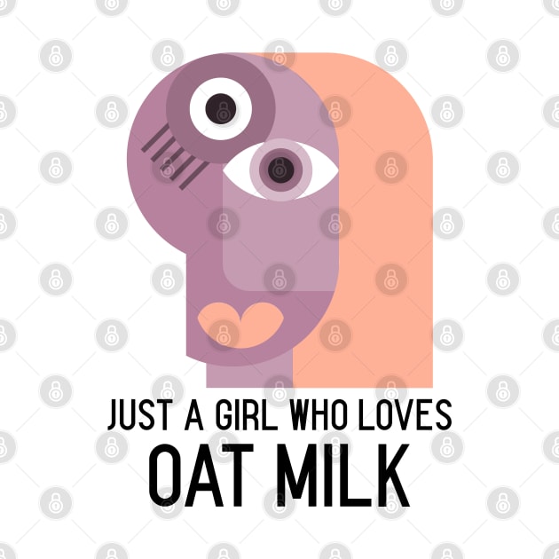 Just a girl who loves oat milk - Funny Vegetarian by Printorzo