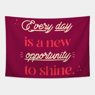 Every day is a new opportunity to shine. Tapestry