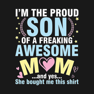 I'm The Proud Son Of A Freaking Awesome Mom She Bought Me T-Shirt