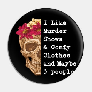 I Like Murder Shows and Comfy Clothes and maybe 3 people Pin