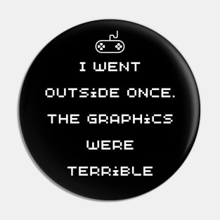 Funny Gamer wear - I went outside once. The graphics were terrible - Gaming Pin
