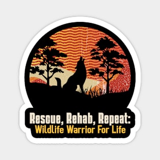 Rescue, Rehab, Repeat: Wildlife Warrior For Life Magnet